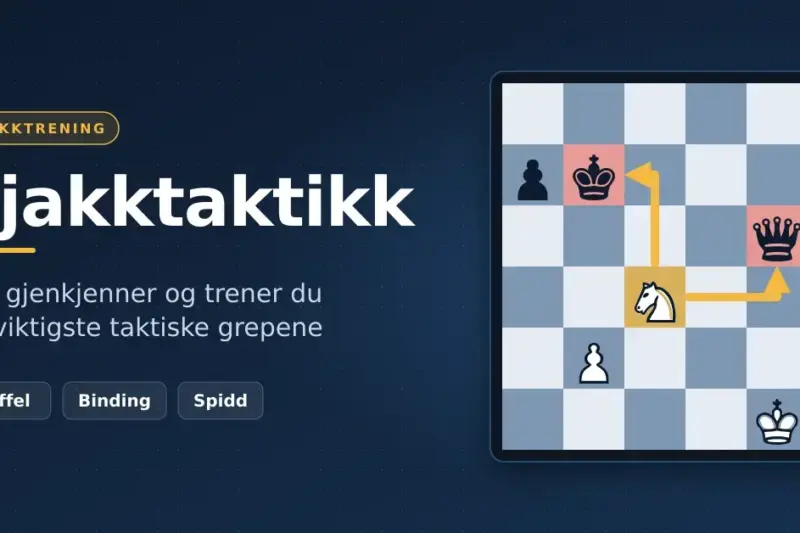 Sjakktaktikk – slik gjenkjenner og trener du de viktigste taktiske grepene